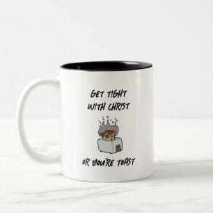 Tasse 2 Couleurs Serrez-vous bien avec le Christ ou vous êtes toast