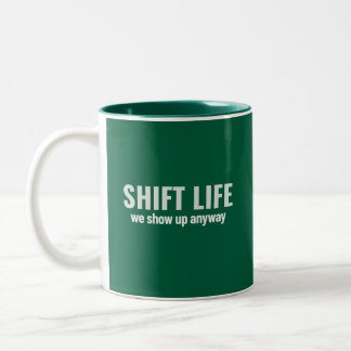 Tasse 2 Couleurs SHIFT LIFE - we show up anyway | Shift Life