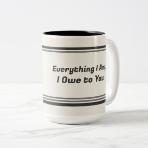 Tasse 2 Couleurs Tout Ce Que Je Suis, Je Vous Le Dois – Fête Des Mè