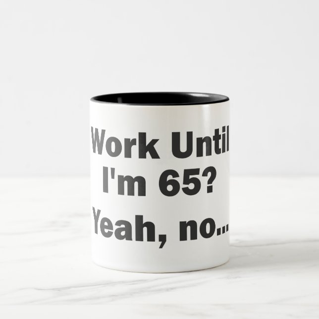 Tasse 2 Couleurs Travailler Jusqu'à mes 65 ans ? Oui, non... (Centre)