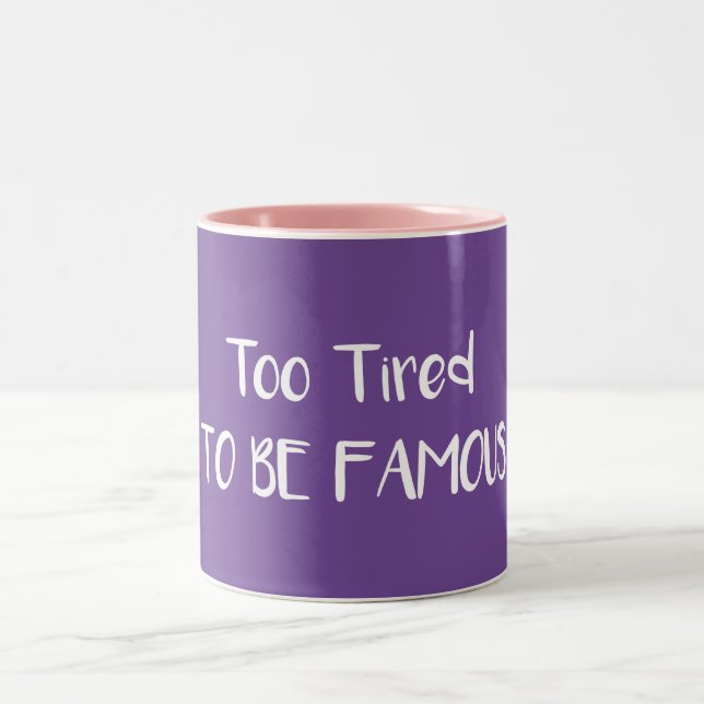 Tasse 2 Couleurs Trop Fatigué Pour Être Célèbre (Centre)