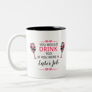 Tasse 2 Couleurs Tu boirais aussi si tu avais mon boulot