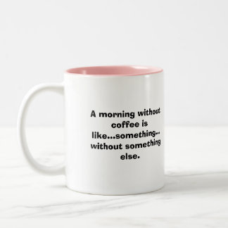 Tasse 2 Couleurs Un matin sans café est comme…