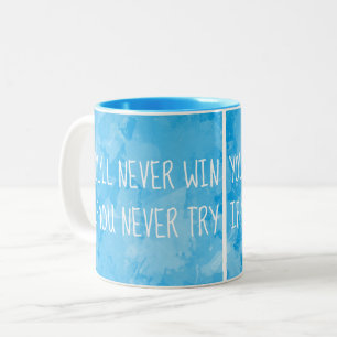 Tasse 2 Couleurs Vous ne gagnerez jamais si vous n'essayez jamais