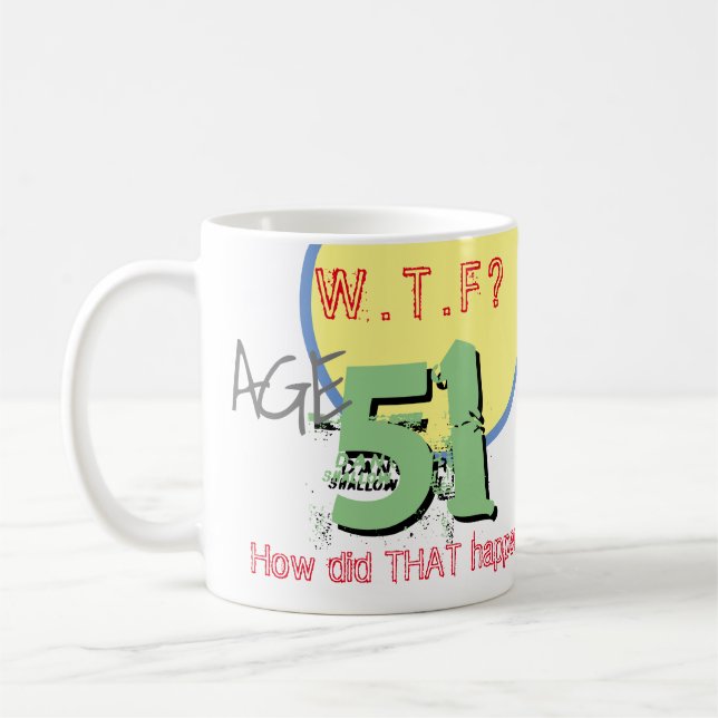 Tasse à café 'J'ai 51 ans. WTF ? Comment c'est arr (Gauche)