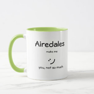 Tasse Airedales Make Me :)