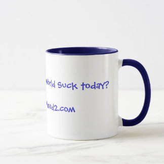 Tasse Avez-vous diminué le monde pour sucer aujourd'hui