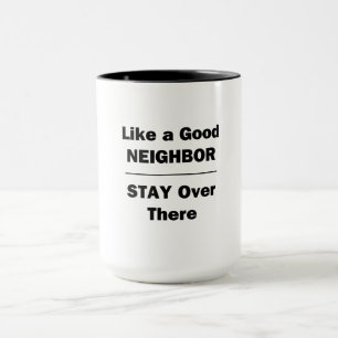 Tasse Comme un bon voisin de rester là-bas
