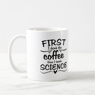 Tasse de professeur de Sciences - d'abord je bois