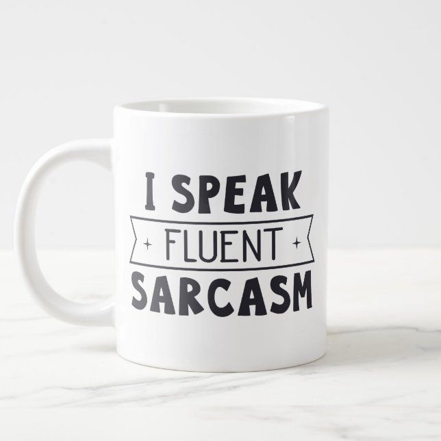 Tasse de taille Jumbo avec "I Speak Fluent Sarcasm (Gauche)