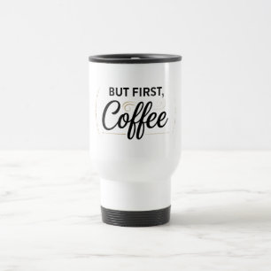 Tasse de voyage Mais d'abord du café 15oz
