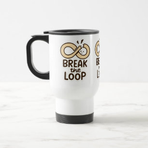 Tasse de voyage motivante « Briser la boucle »