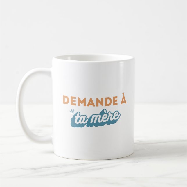 Tasse "Demande à ta mère" (Gauche)