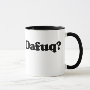 Tasse Drôle humour dafuq