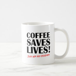 Tasse Drôle "Le Café Sauve Des Vies"