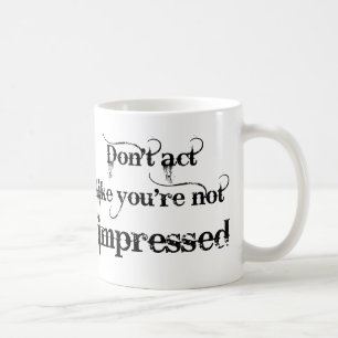 Tasse Drôle Tu Es Impressionné