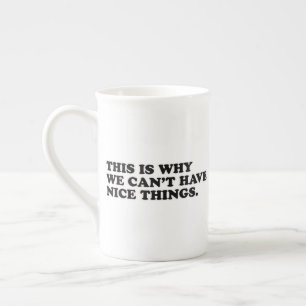 Tasse En Porcelaine C'est Pour Ça Qu'on Ne Peut Pas Avoir De Jolies Ch
