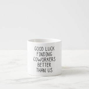 Tasse Expresso Bonne chance trouver des collègues mieux que nous