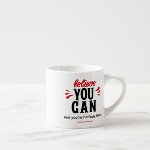Tasse Expresso Citation Inspiration "Croyez que vous pouvez