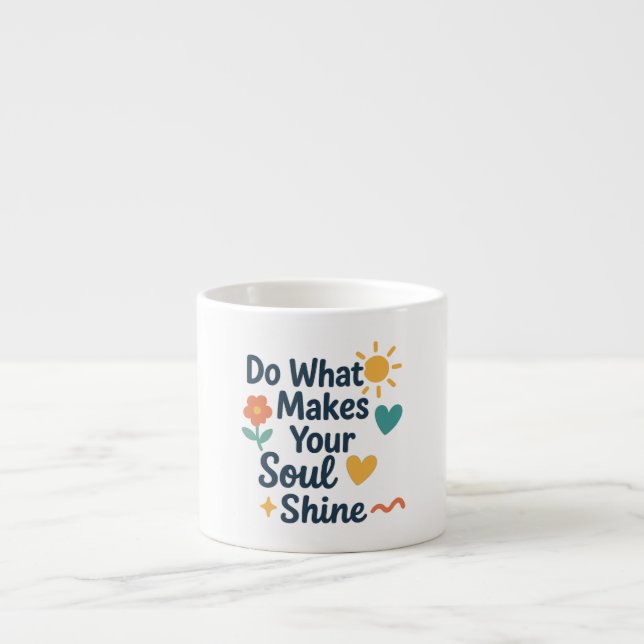 Tasse Expresso Faites Ce Qui Fait Briller Votre Âme (Devant)