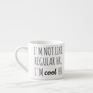 Tasse Expresso Je ne suis pas comme les RH ordinaires, je suis le