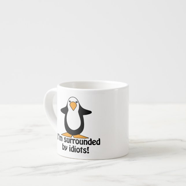 Tasse Expresso Je suis entouré par des idiots ! Pingouin drôle (Devant gauche)