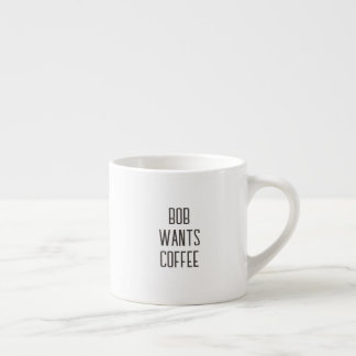 Tasse Expresso Lettre Bob veut du café, Texte seulement