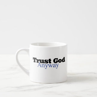 Tasse Expresso Trust God Anyway (His)