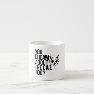 Tasse Expresso Vous rêvez aussi du hibou ?