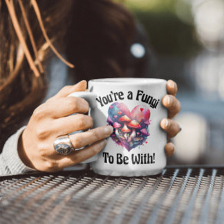 Tasse Fungi To Be With