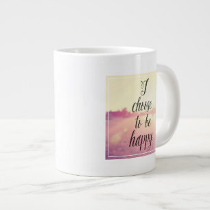 Tasse Géante Je Choisis D'Être Heureux