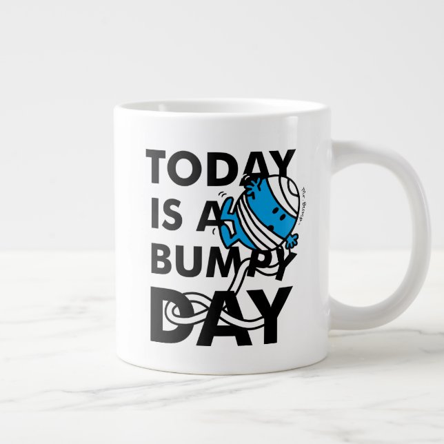 Tasse Géante M. Bump | Aujourd'hui est une journée difficile (Droite)