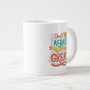 Tasse Géante N'aie pas peur d'être grand