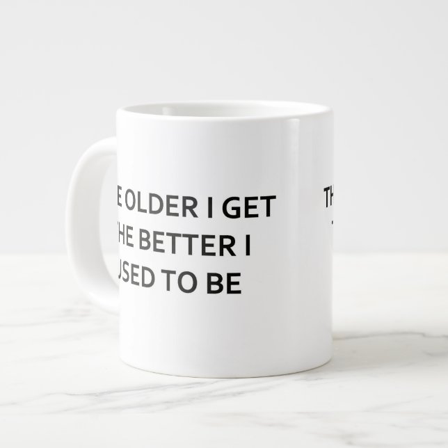 Tasse Géante Plus j'âgé m'obtiens plus avais l'habitude d'être (Devant gauche)