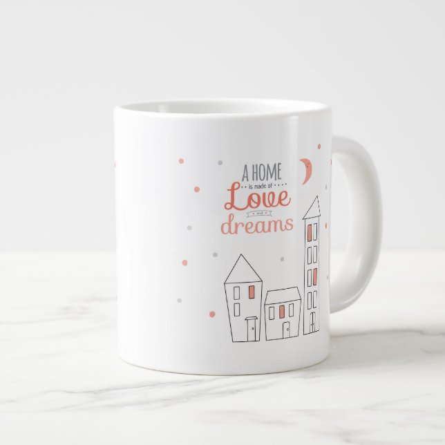 Tasse Géante Une maison est faite d'amour et rêves (Devant droit)