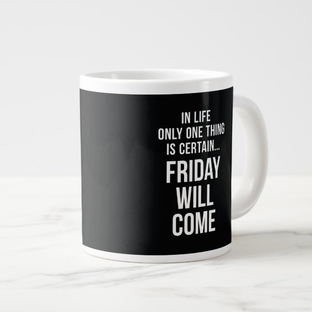 Tasse Géante Vendredi Viendra Drôle Citation De Travail Noir Bl (Devant droit)