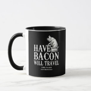 Tasse Have Bacon Will Travel