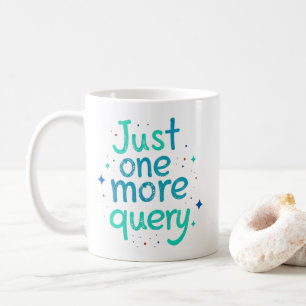 Tasse humoristique de données « Juste une requête 