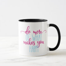 Tasse inspirée : Faites plus de ce qui vous rend