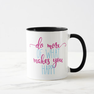 Tasse inspirée : Faites plus de ce qui vous rend