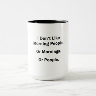Tasse Je n'aime pas les gens du matin.