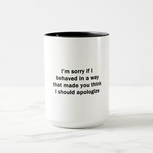 Tasse Je suis désolé si je me suis comporté d'une manièr (Centre)