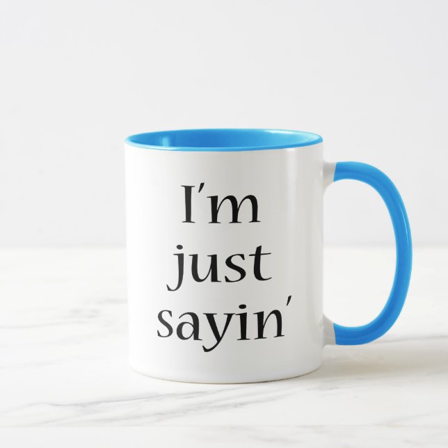 Tasse Je suis juste Sayin (Droite)