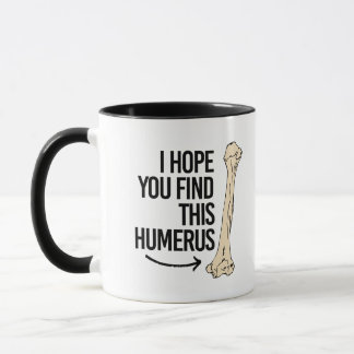 Tasse J'espère que vous trouvez cet humérus - - la