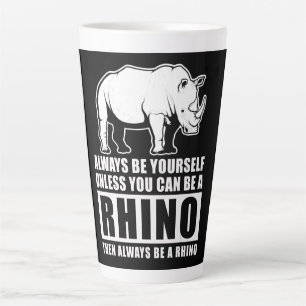 Tasse Latte Always Be Yourself Unless You Can Be A Rhin