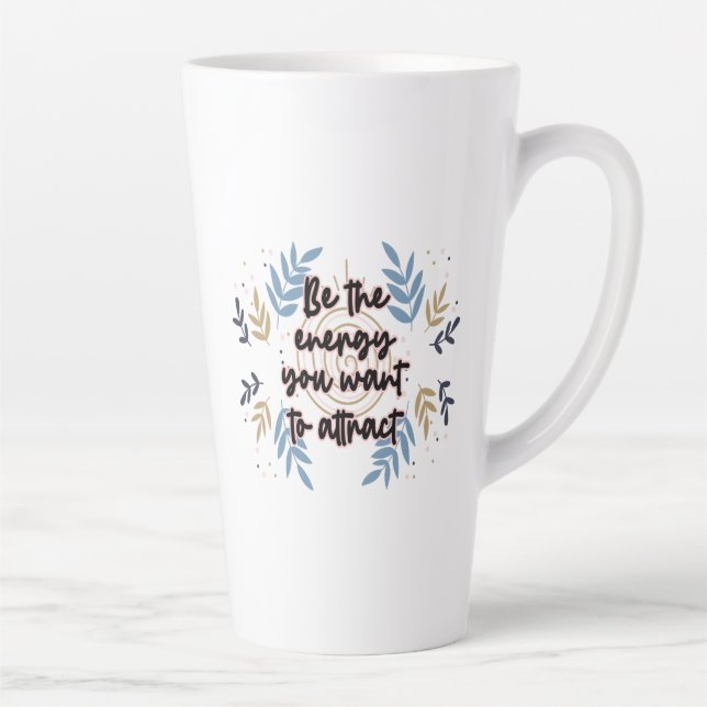 Tasse Latte Be The Energy You Want To Attract (Droite)