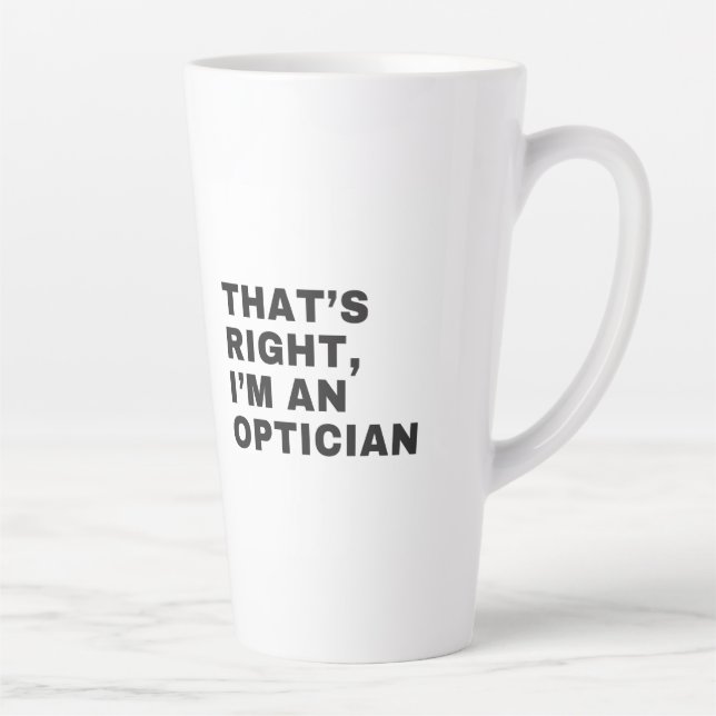 TASSE LATTE C'EST BIEN JE SUIS UN OPTICIEN (Droite)