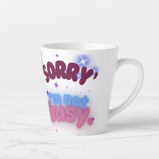Tasse Latte Désolé, je ne suis pas occupé Chill et les Vibes d