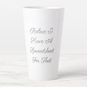 Tasse Latte Détendez-Vous J'Ai Une Feuille De Calcul Pour Ça