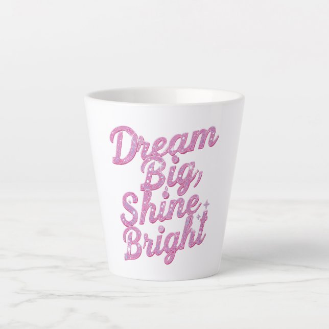 Tasse Latte "Dream Big Shine Bright" Empowerment (Devant)